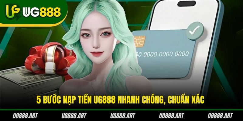 5 bước nạp tiền UG888 nhanh chóng, chuẩn xác