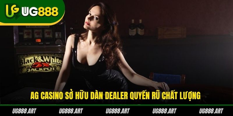 AG Casino sở hữu dàn dealer quyến rũ chất lượng