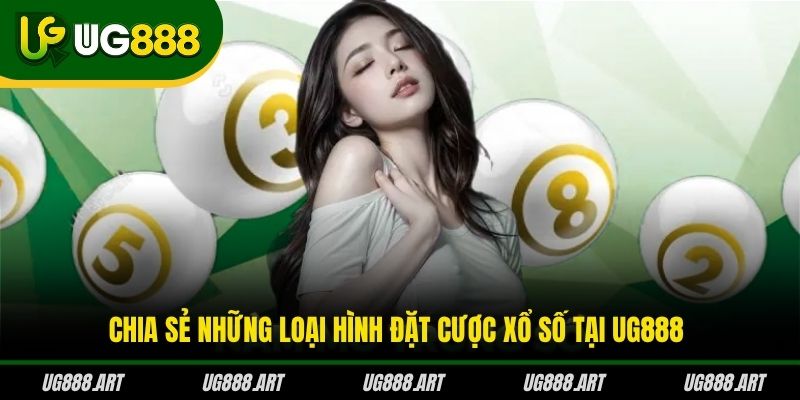 Chia sẻ những loại hình đặt cược xổ số tại UG888