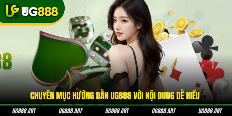 Chuyên mục hướng dẫn UG888 với nội dung dễ hiểu