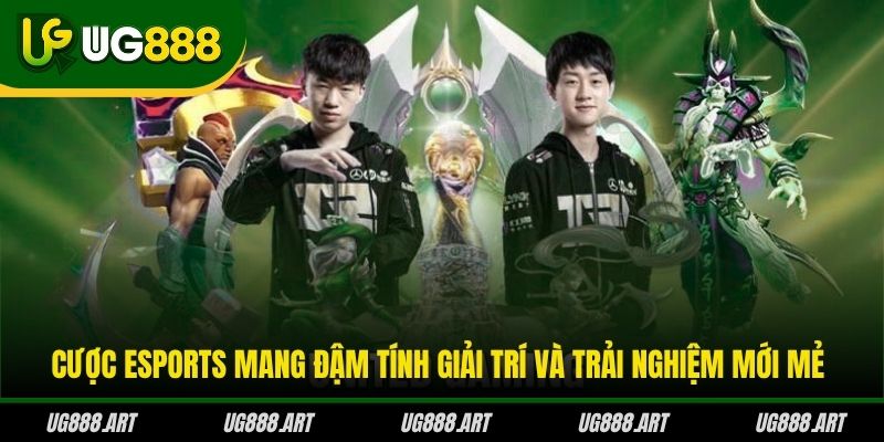 Cược Esports mang đậm tính giải trí và trải nghiệm mới mẻ