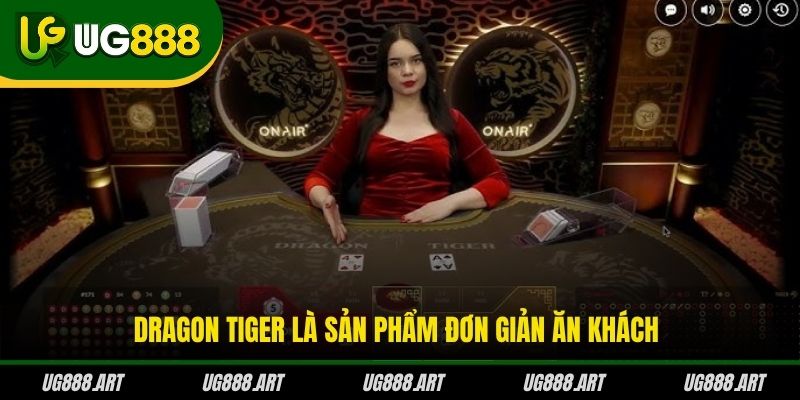 Dragon Tiger là sản phẩm đơn giản ăn khách
