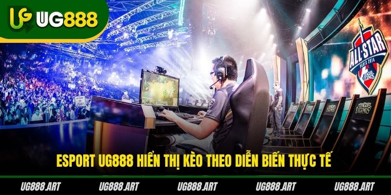 Esport UG888 hiển thị kèo theo diễn biến thực tế