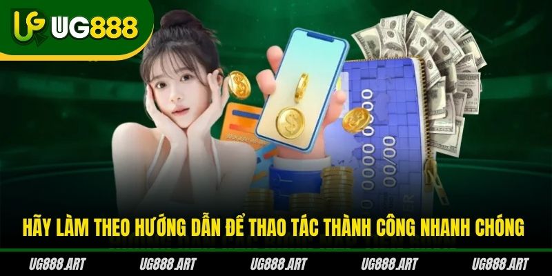 Hãy làm theo hướng dẫn để thao tác thành công nhanh chóng