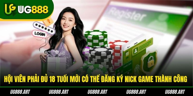 Hội viên phải đủ 18 tuổi mới có thể đăng ký nick game thành công