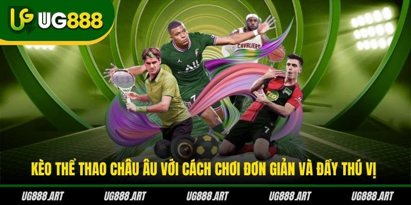 Kèo thể thao Châu Âu với cách chơi đơn giản và đầy thú vị