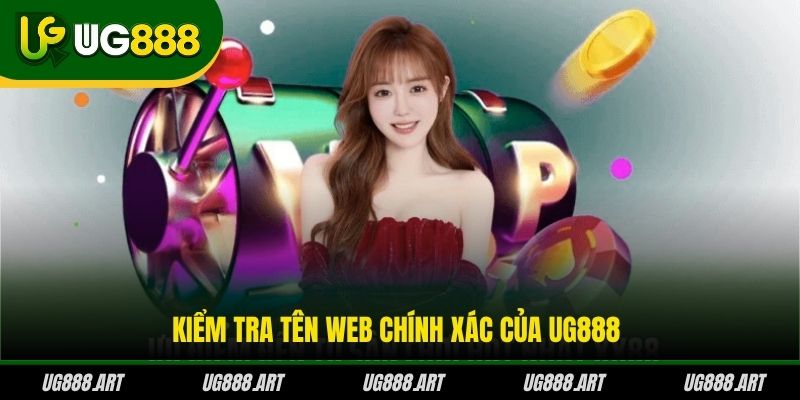 Kiểm tra tên web chính xác của UG888