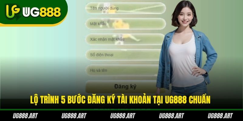 Lộ trình 5 bước đăng ký tài khoản tại UG888 chuẩn