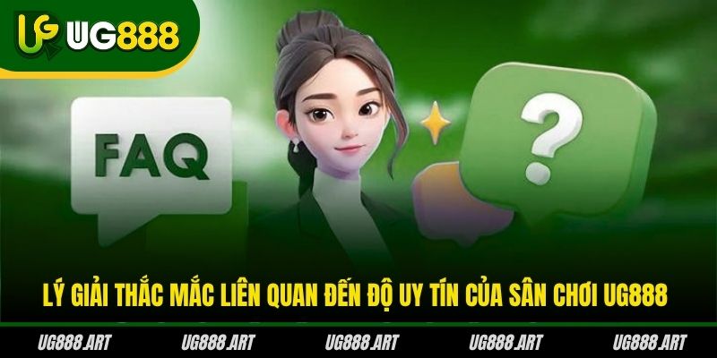 Lý giải thắc mắc liên quan đến độ uy tín của sân chơi UG888