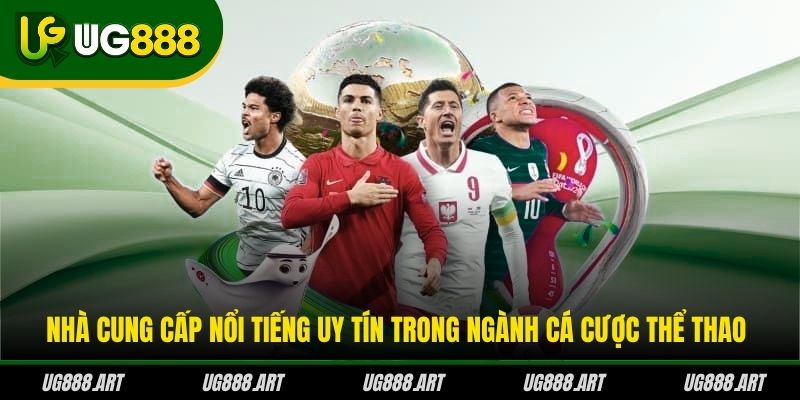 Nhà cung cấp nổi tiếng uy tín trong ngành cá cược thể thao