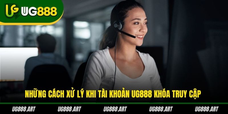 Những cách xử lý khi tài khoản UG888 khóa truy cập