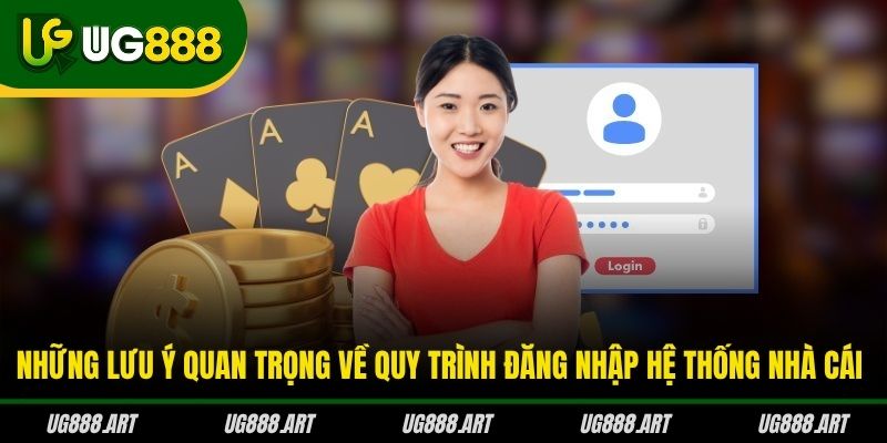 Những lưu ý quan trọng về quy trình đăng nhập hệ thống nhà cái