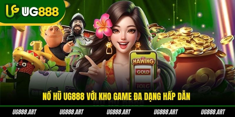 Nổ hũ UG888 với kho game đa dạng hấp dẫn