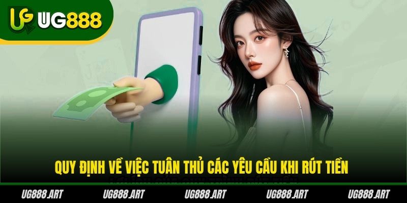 Quy định về việc tuân thủ các yêu cầu khi rút tiền