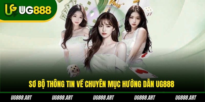 Sơ bộ thông tin về chuyên mục hướng dẫn UG888