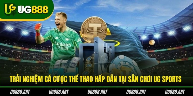 Trải nghiệm cá cược thể thao hấp dẫn tại sân chơi UG Sports