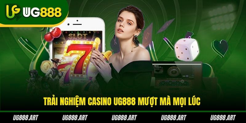 Trải nghiệm Casino UG888 mượt mà mọi lúc