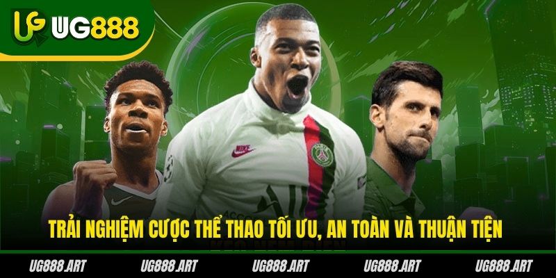 Trải nghiệm cược thể thao tối ưu, an toàn và thuận tiện