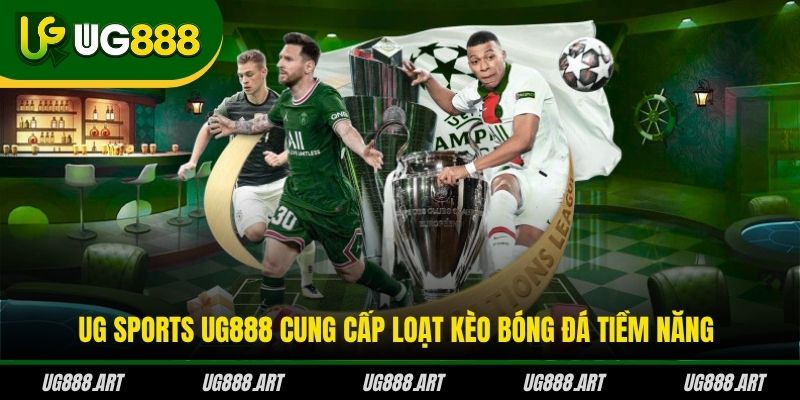 UG Sports UG888 cung cấp loạt kèo bóng đá tiềm năng