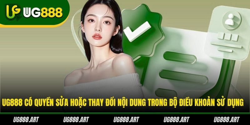 UG888 có quyền sửa hoặc thay đổi nội dung trong bộ điều khoản sử dụng 