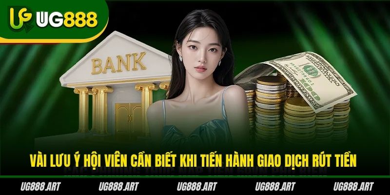 Vài lưu ý hội viên cần biết khi tiến hành giao dịch rút tiền