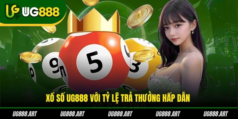 Xổ số UG888 với tỷ lệ trả thưởng hấp dẫn